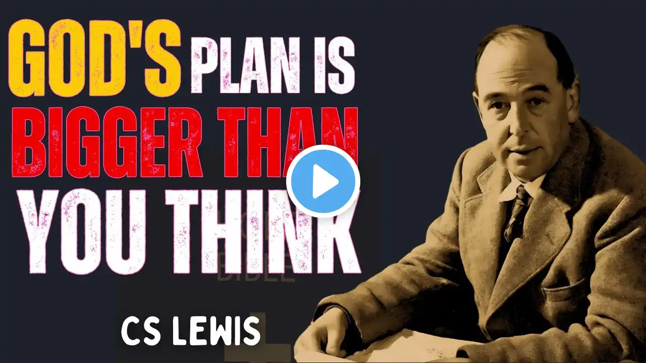 GOD's Plan is Bigger than YOU THINK: C S Lewis!