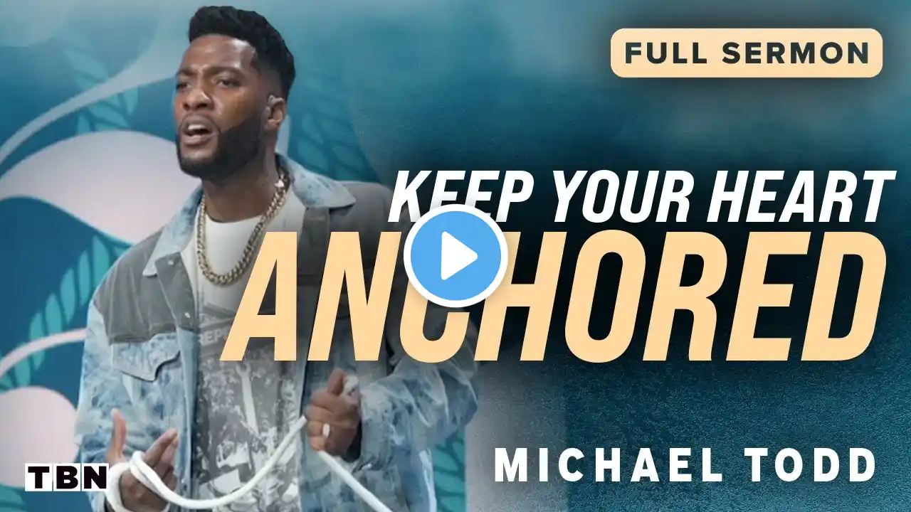 Michael Todd: Where Have You Anchored Your Heart? | Full Sermons on TBN