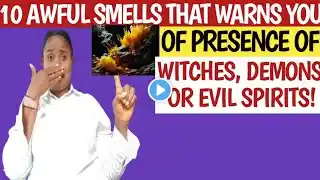 10 Awful Smells That WARNS You Of Presence OF Witches, Demonic Agents & Evil Spirits!