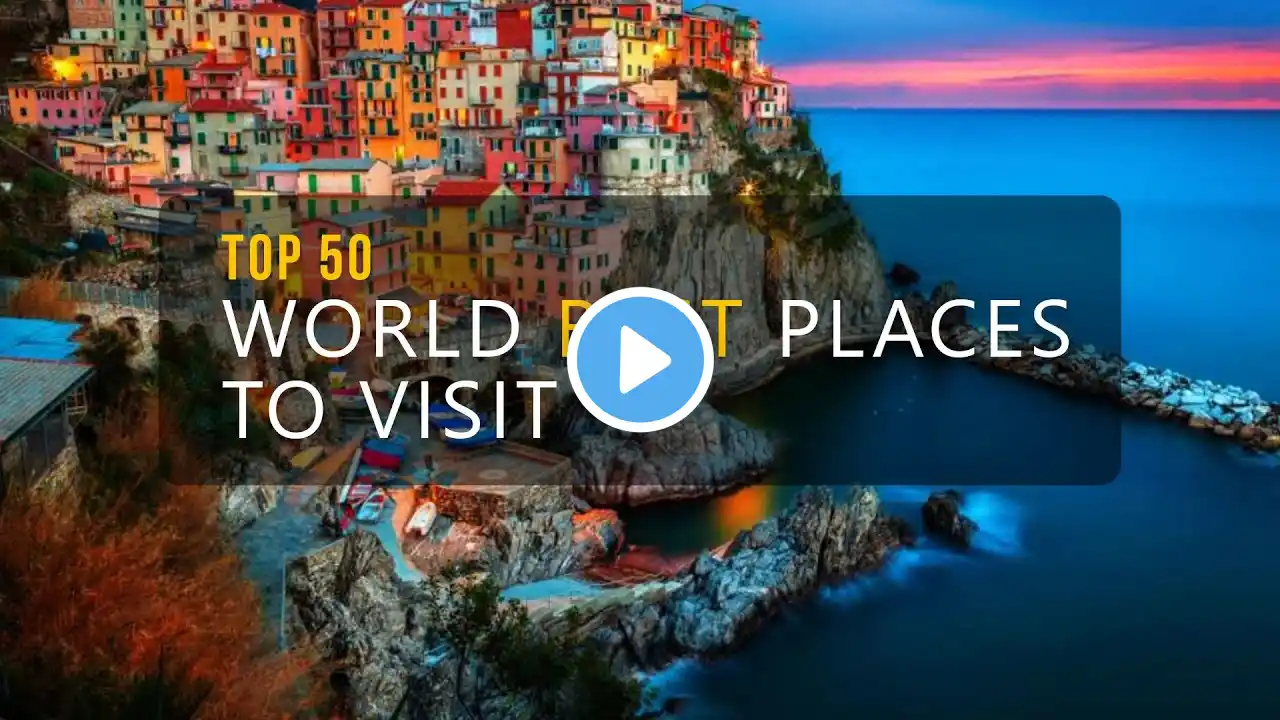 TOP 50 WORLD BEST PLACES TO VISIT - BEST TRAVEL DESTINATIONS