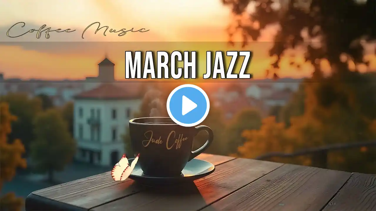 March Jazz Music☕ Positive Bossa Nova Instrumental and Relaxing Jazz Cafe Music for Studying