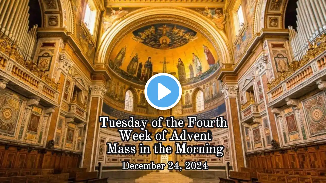 Tuesday of the Fourth Week of Advent Mass in the Morning | December 24, 2024