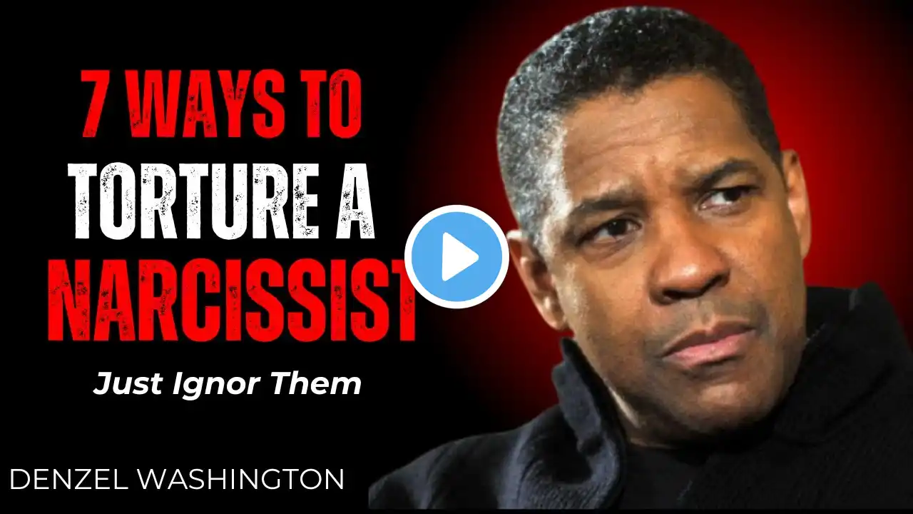 7 WAYS TO TORTURE A NARCISSIST | Best And Powerful Motivational Speech By Denzel Washington