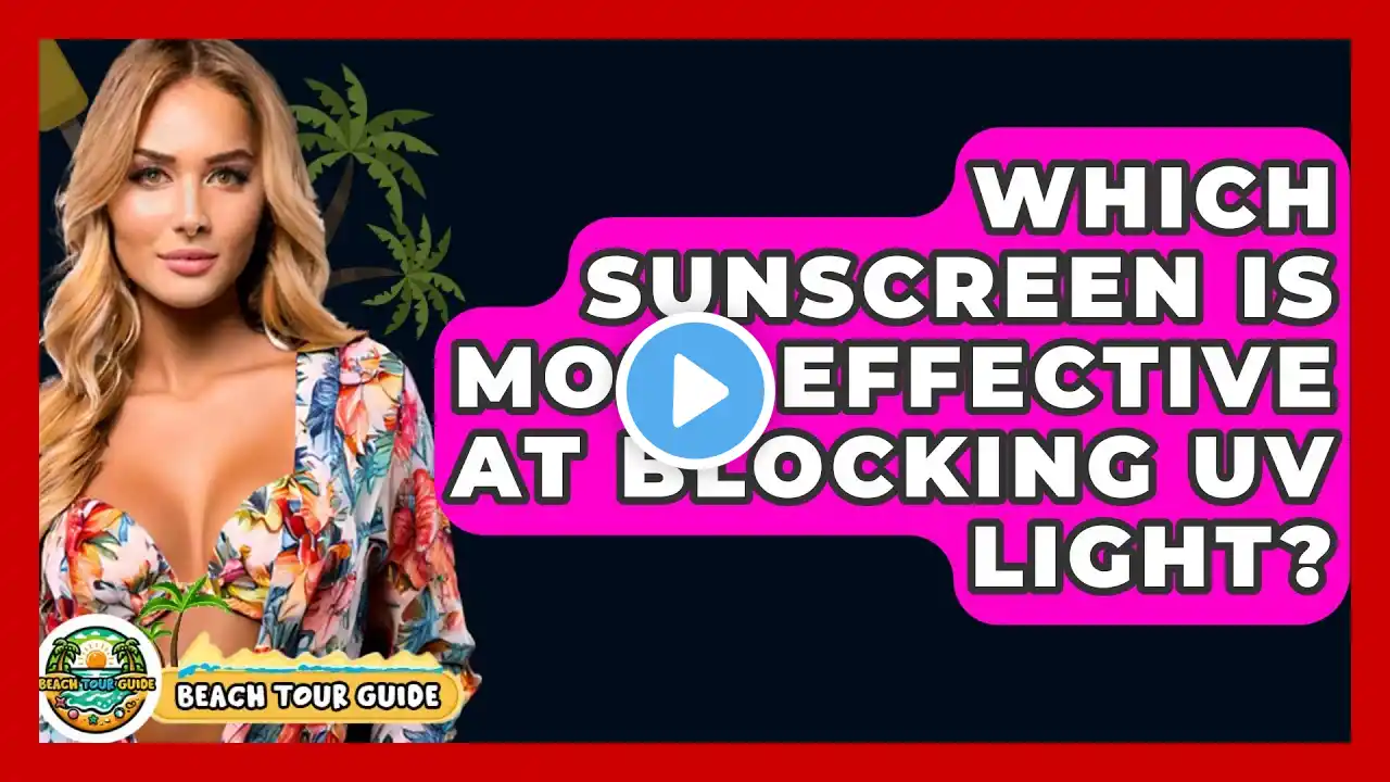 Which Sunscreen Is Most Effective At Blocking UV Light? - Beach Tour Guide