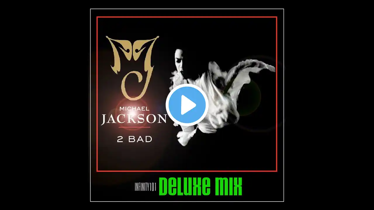 Michael Jackson - 2 BAD (Infinity101 Deluxe Mix)