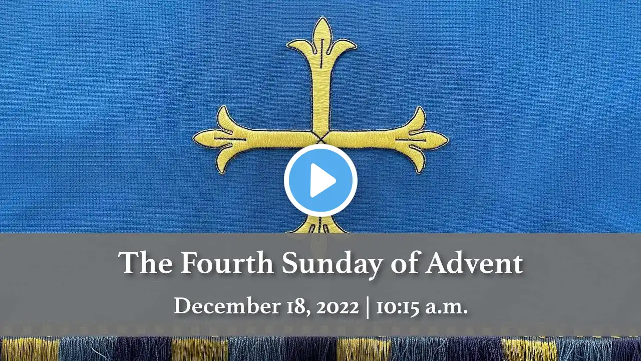 December 18, 2022 | 10:15 a.m. | The Fourth Sunday of Advent