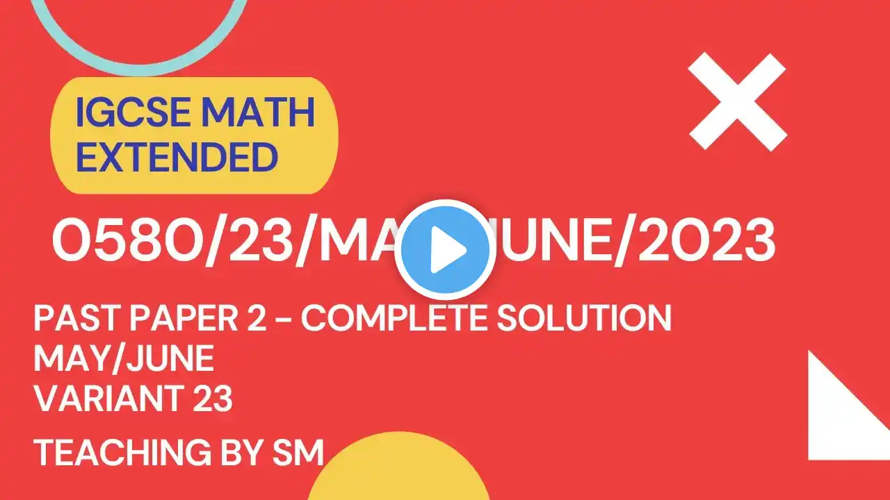 IGCSE MATH PAPER 2 VARIANT 3 MAY/JUNE (EXTENDED) | 0580/23/MAY/JUNE/2023 | COMPLETE SOLUTION | #0580