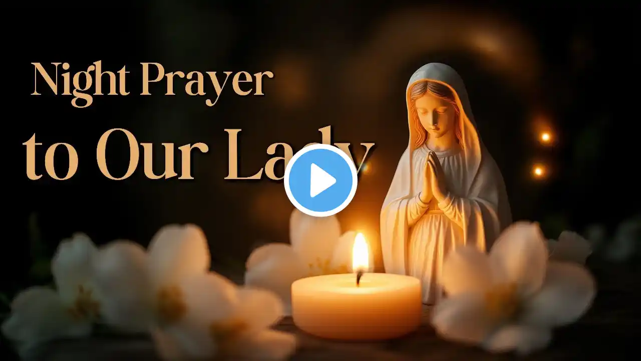 Powerful Night Prayer Surrender Your Day and Sleep in Peace Under Our Lady's Protection