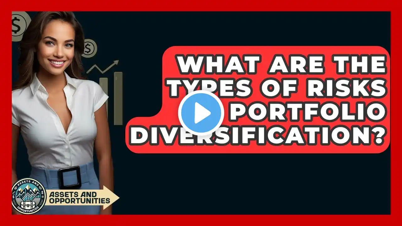 What Are the Types of Risks in Portfolio Diversification? - AssetsandOpportunity.org