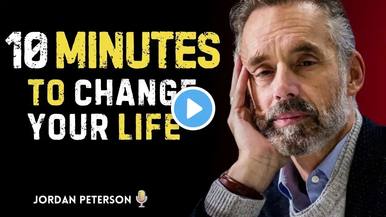 10 MINUTES TO CHANGE YOUR LIFE | Jordan Peterson