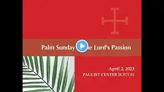 Paulist Center - Palm Sunday of the Lord's Passion