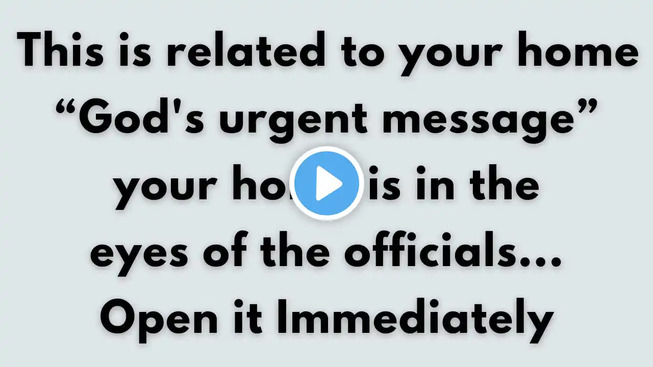 💌 This is related to your home, "god's urgent message" your home is in the eyes of the officials...