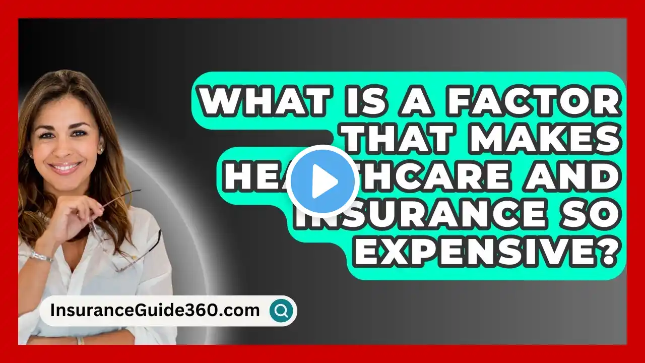 What Is A Factor That Makes Healthcare And Insurance So Expensive? - InsuranceGuide360.com
