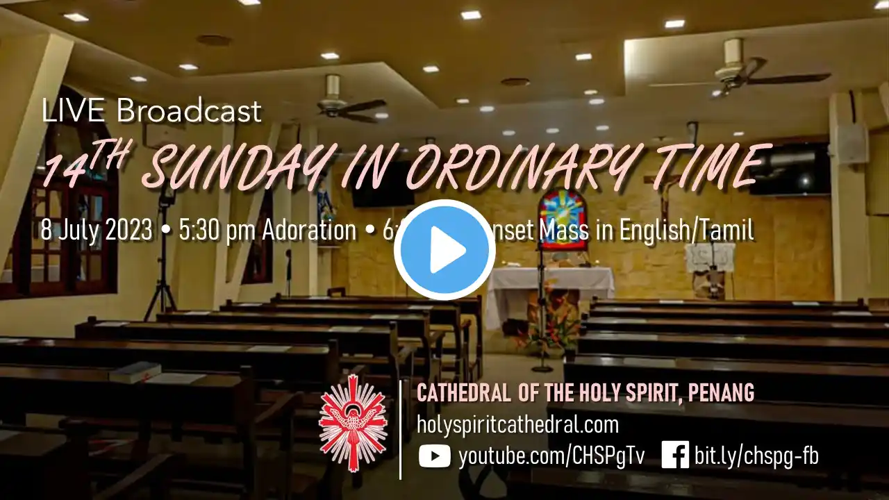 14th Sunday in Ordinary Time | 8 Jul 2023 | Adoration @ 5:30pm | Sunset Mass @ 6.00pm