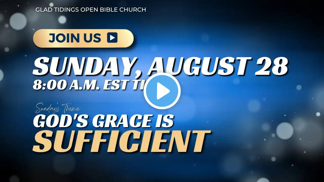 8:00 am -  August 28, 2022 - Glad Tidings Open Bible Sunday Service