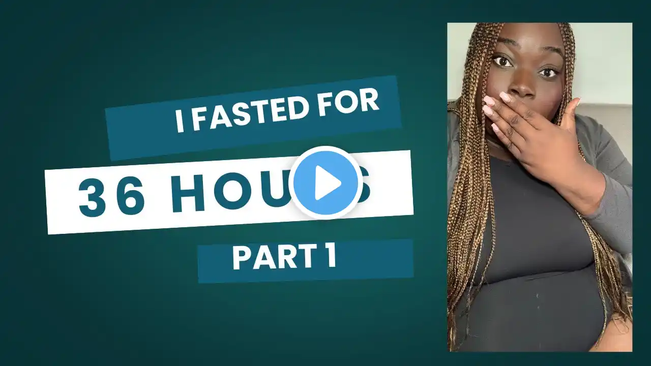 How I Completed a 36 Hour Fast | Intermittent Fasting for Weight Loss