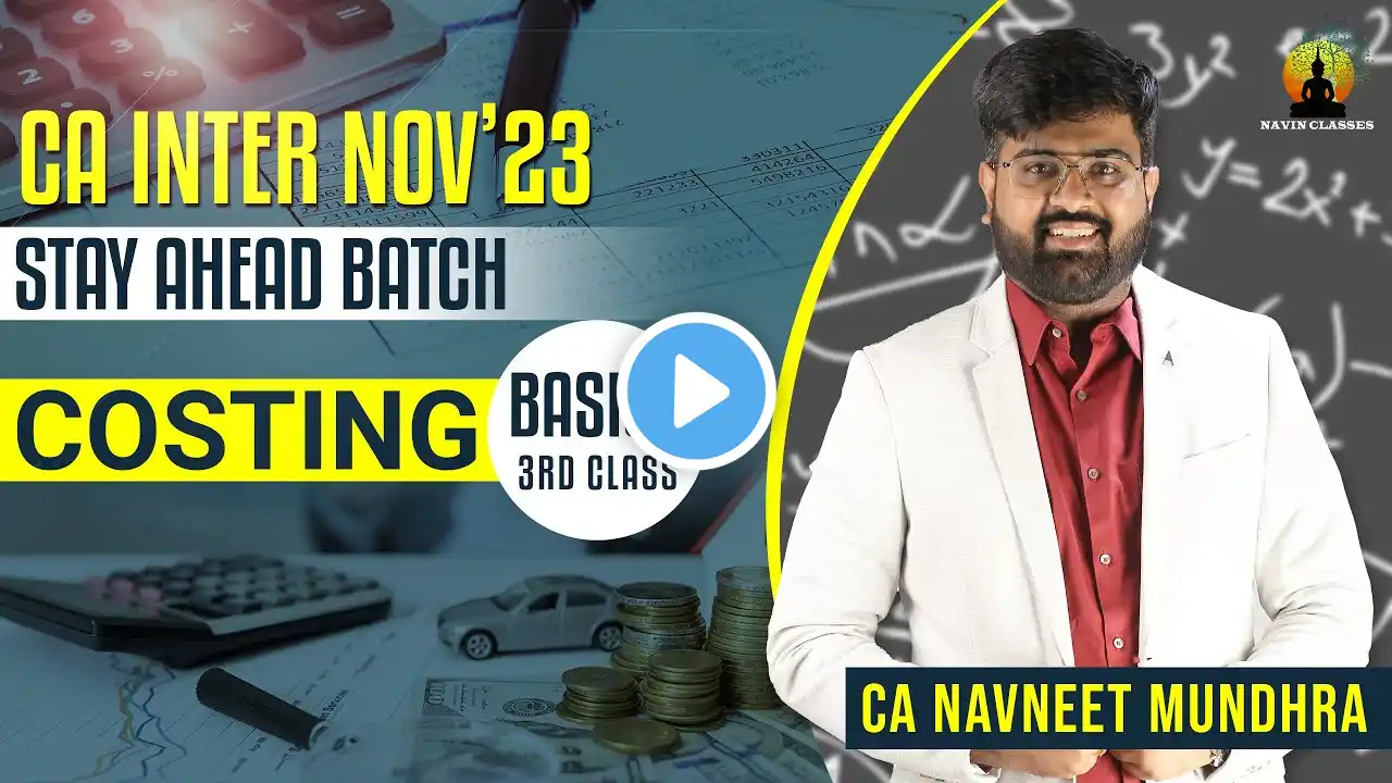 CA Inter Nov'23 Stay Ahead/Regular Batch- Costing Basics 3rd Class | CA Navneet Mundhra