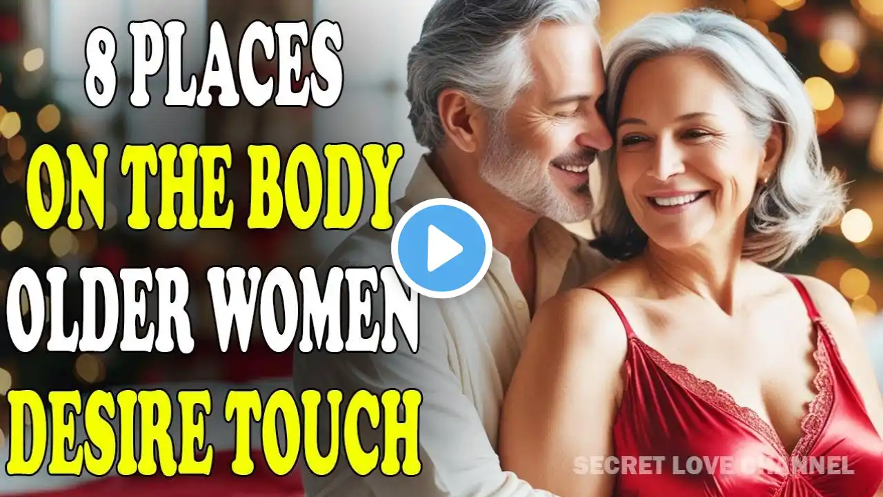 8 Places On The Body OLDER WOMEN Desire Touch