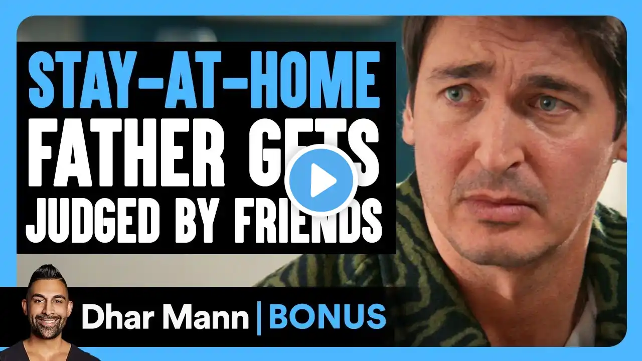 STAY-AT-HOME FATHER Gets JUDGED By Friends | Dhar Mann Bonus!