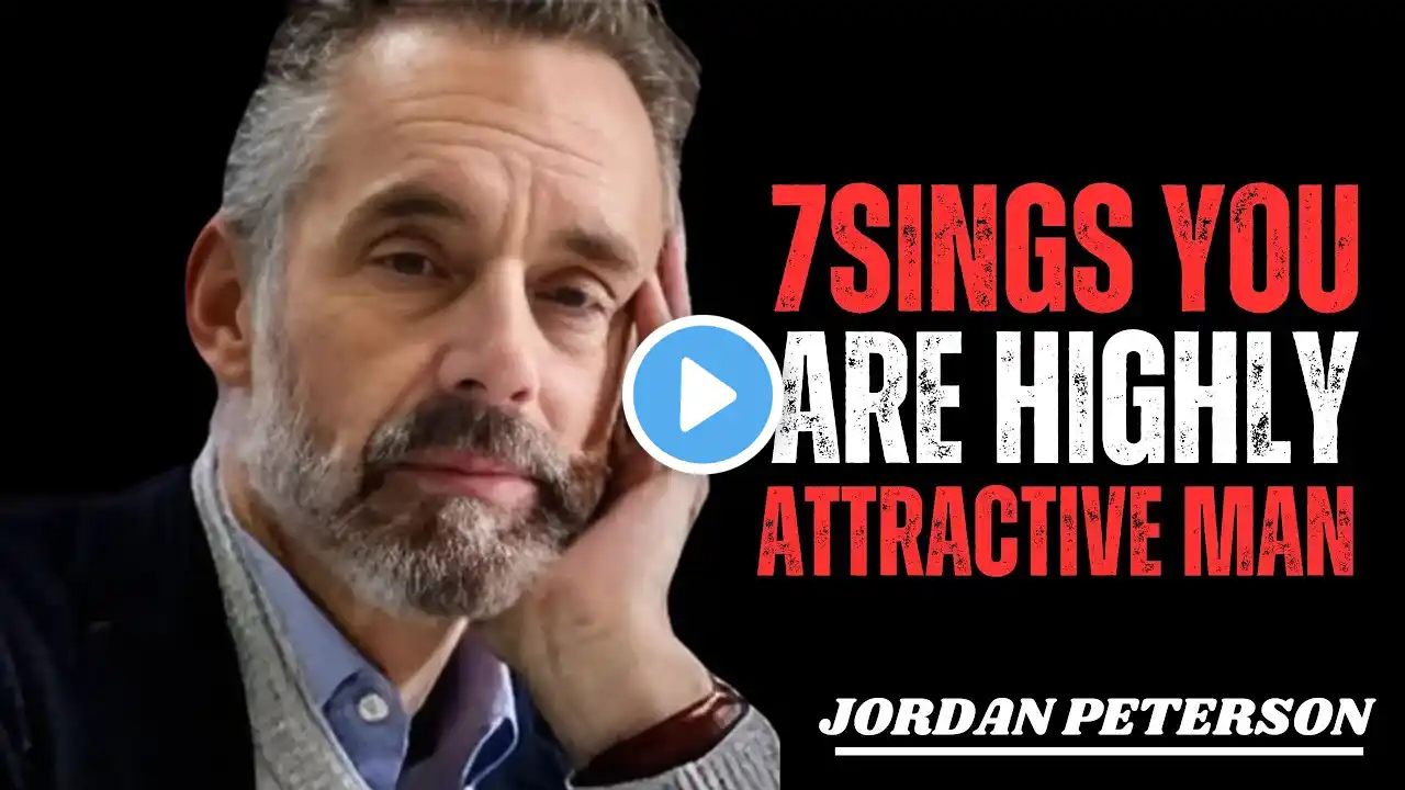 7SINGS YOU ARE HIGHLY ATTRACTIVE MAN | JORDAN PETERSON | BEST MOTIVATIONAL SPEECH