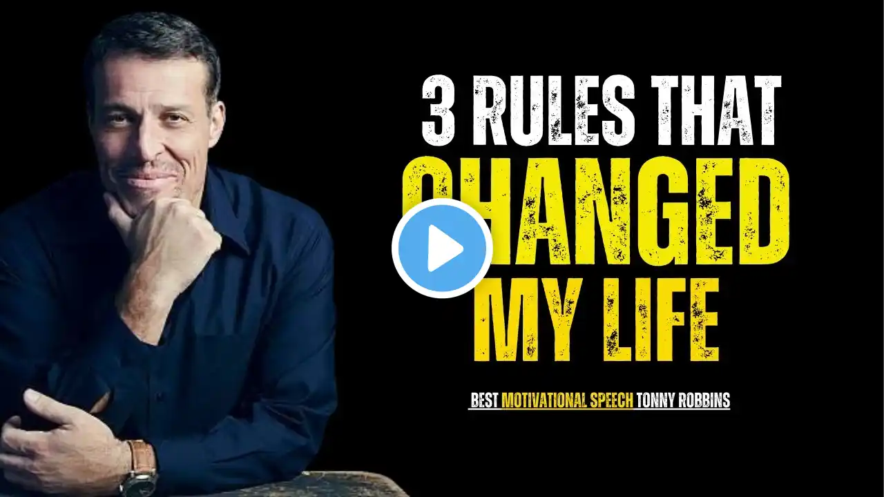 3 Rules That Changed My Life: | PAWERFUL MOTIVATIONAL SPEECH BY TONY ROBBINS