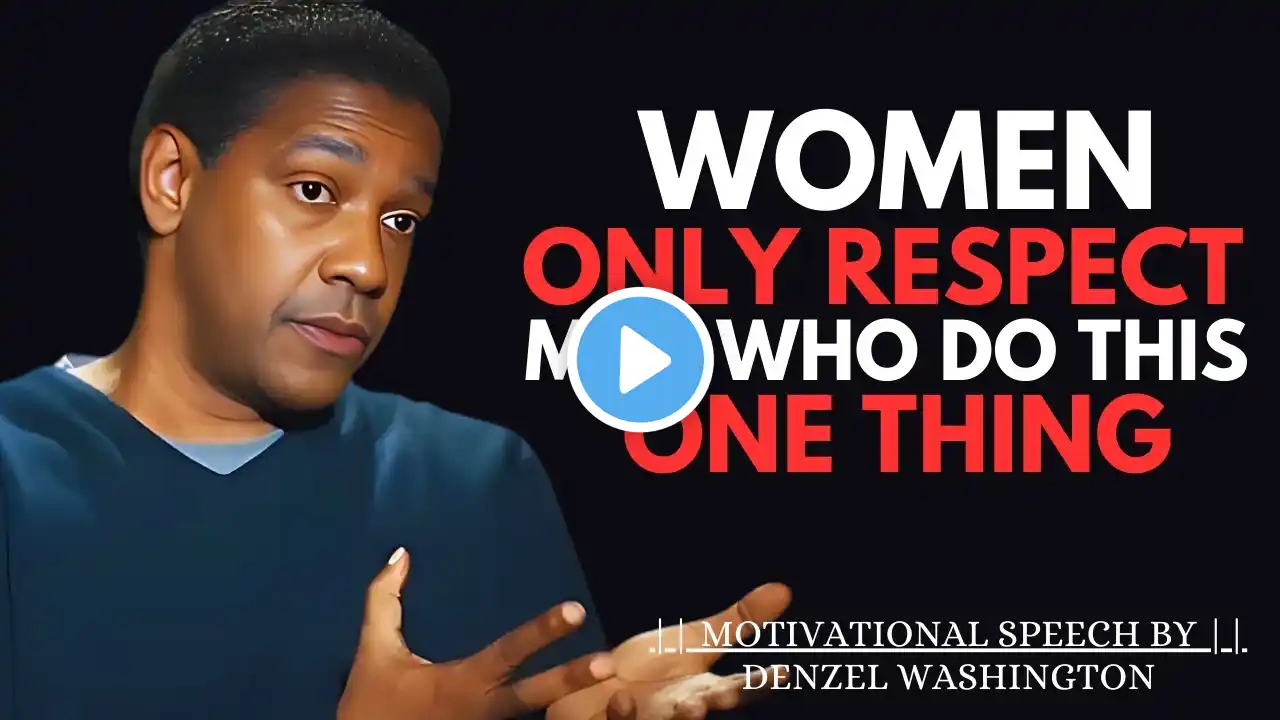 Women Only Respect Men Who Do This One Thing | DENZEL WASHINGTON MOTIVATION