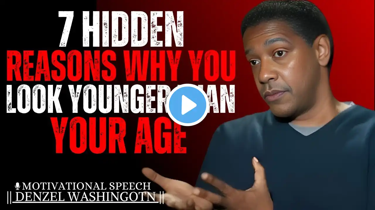 7 HIDDEN REASONS WHY YOU LOOK YOUNGER THAN YOUR AGE | DENZEL WASHINGTON | MOTIVATIONAL SPEECH