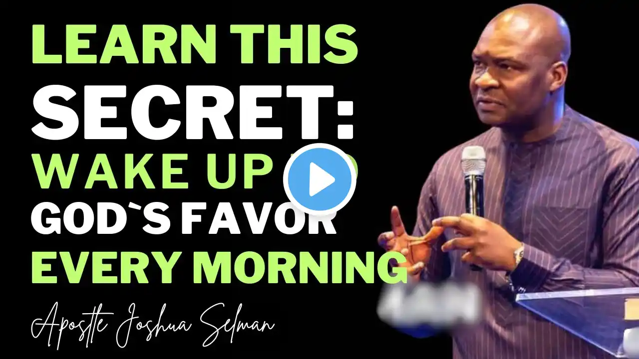 LEARN THIS SECRET: WAKE UP TO GOD`S FAVOR EVERY MORNING WITH APOSTLE JOSHUA SELMAN KOINONIA