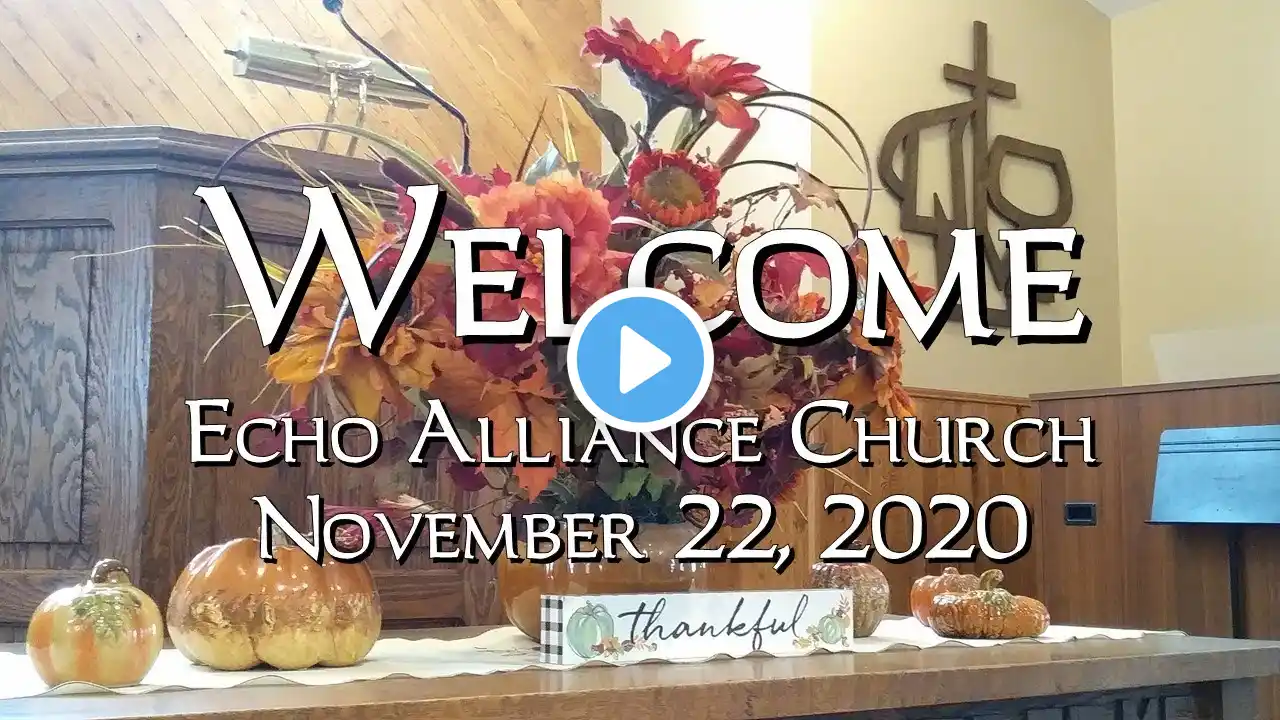 Echo Alliance Church Thanksgiving Communion Service, November 22, 2020