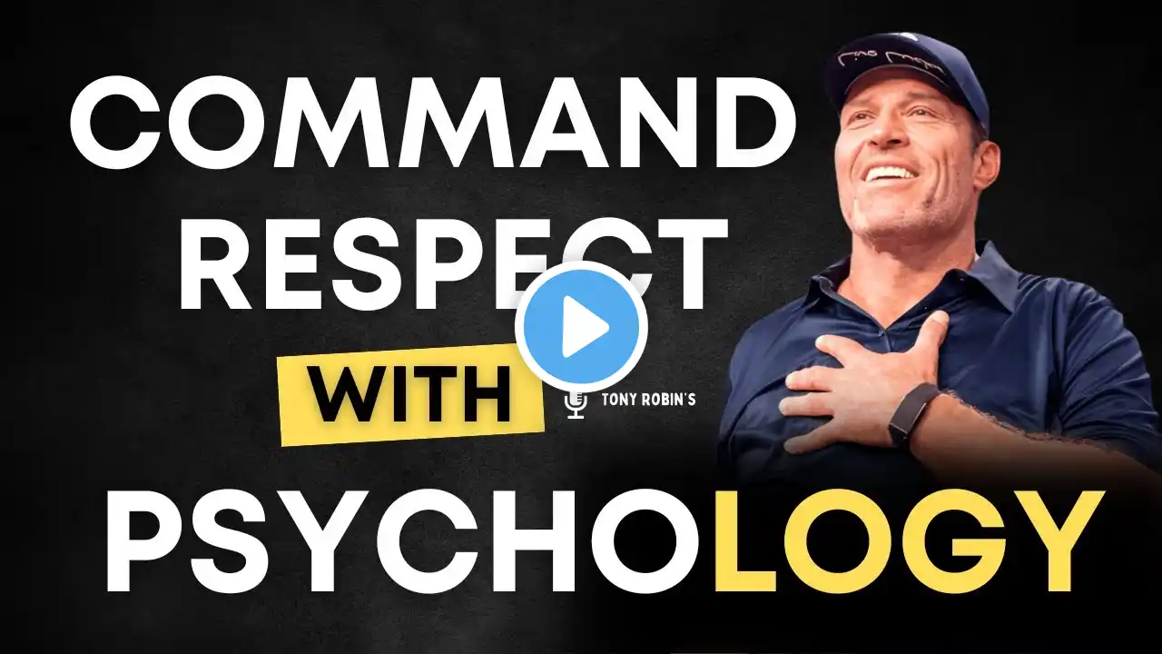 5 Proven Psychological Secrets to Make People Respect You (Tony Robbins Tips)