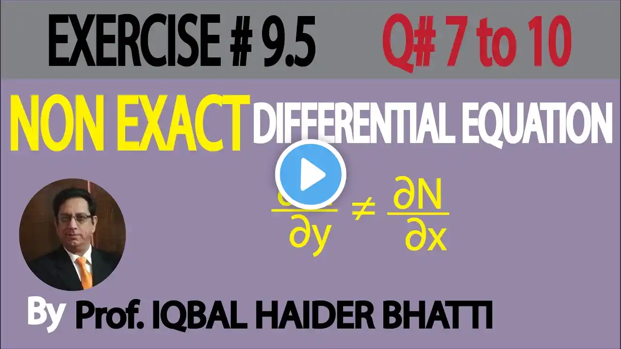 Ch# 9 |Non Exact Differential Equation Ex 9.5 Q7,8,9,10| Mathematical Method by S M Yusuf Lec 26