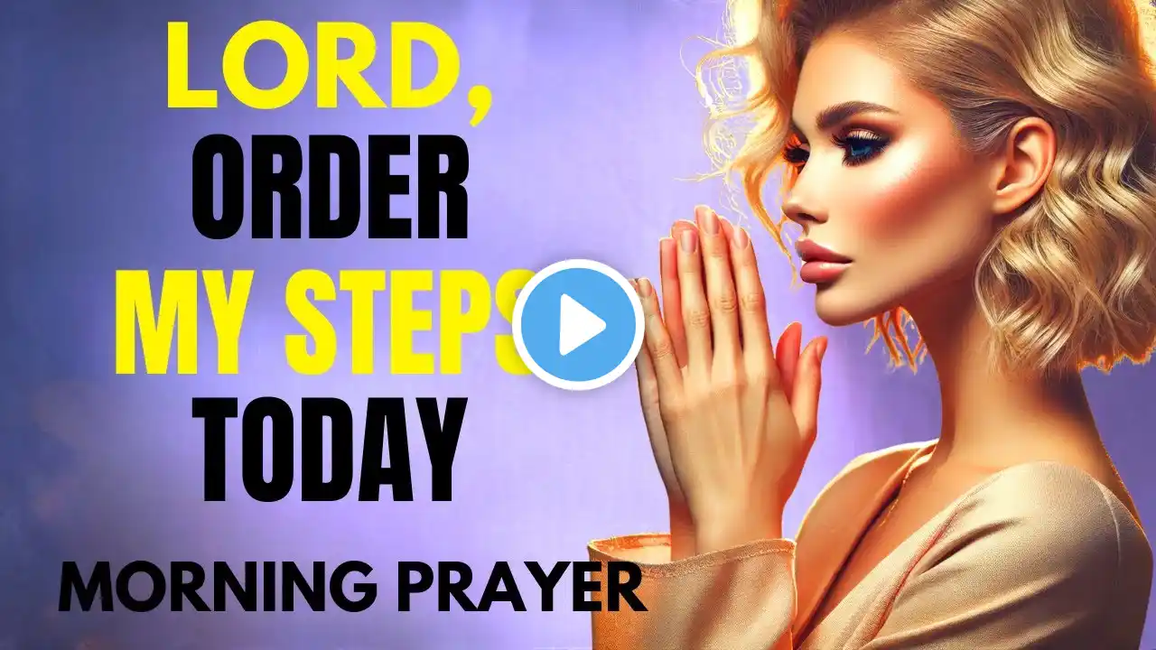 Lord, Order My Steps—Without You, I Am Lost! | Powerful Morning Prayer