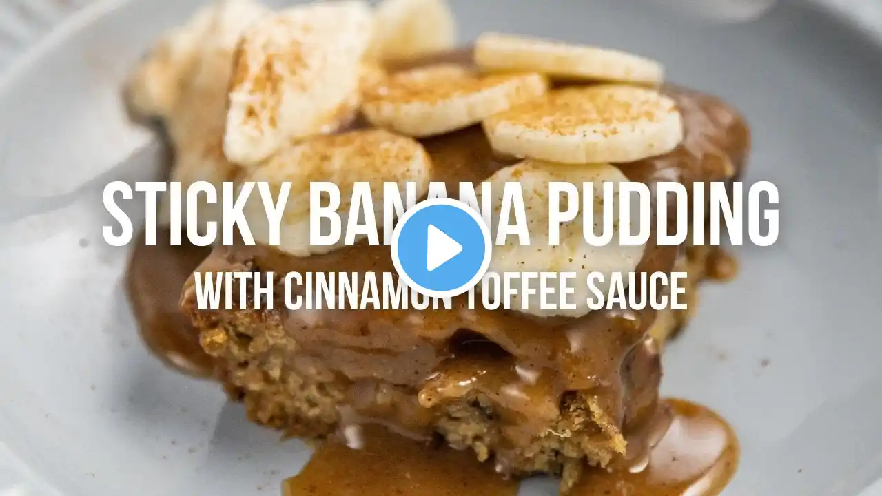 Sticky Banana Pudding with Cinnamon Toffee Sauce