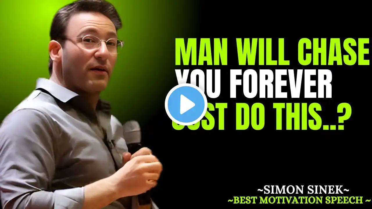 Man Will Chase You Forever, Just Do This | BEST MOTIVATION SPEECH BY SIMON SINEK