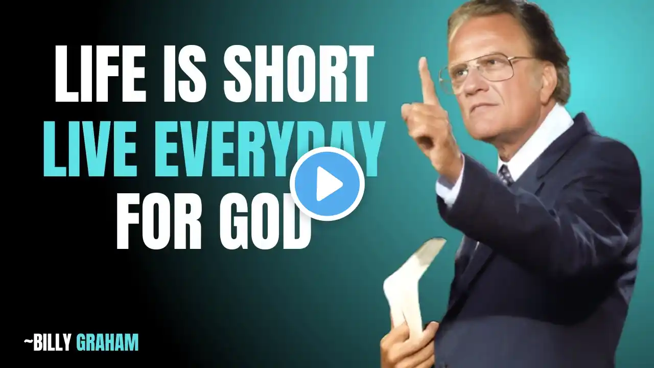 LIFE IS SHORT | Live Every Day for God - Billy Graham Inspirational & Motivational Video