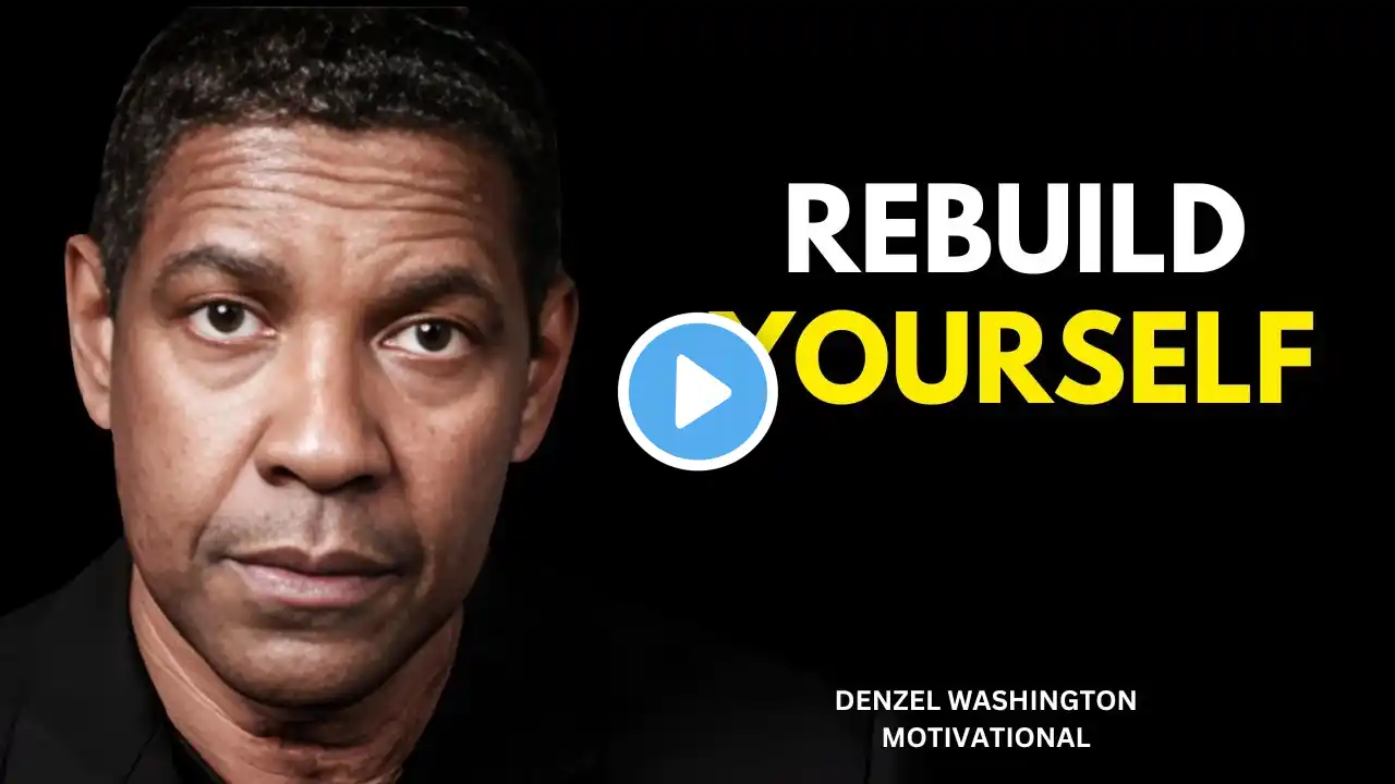 REBUILD YOURSELF | Denzel Washington Best Motivational Speech