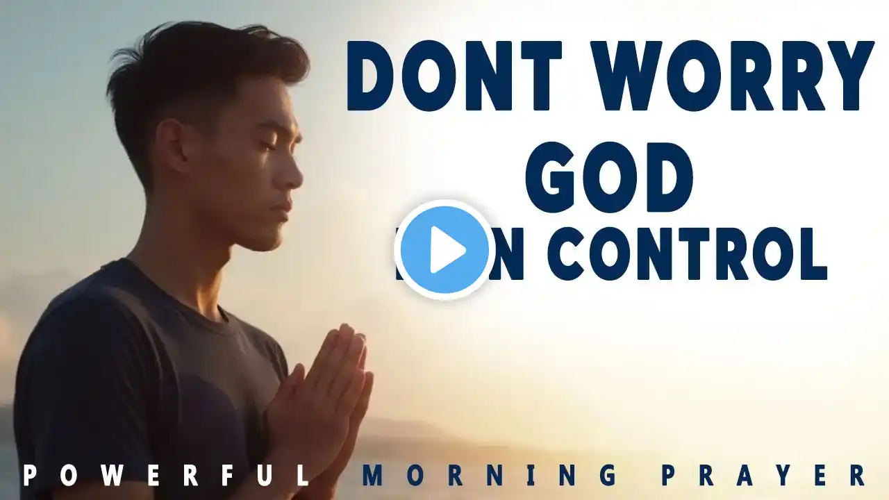 Stop Overthinking, Trust God, For He’s in Control | Morning Prayer, Devotional, Motivation