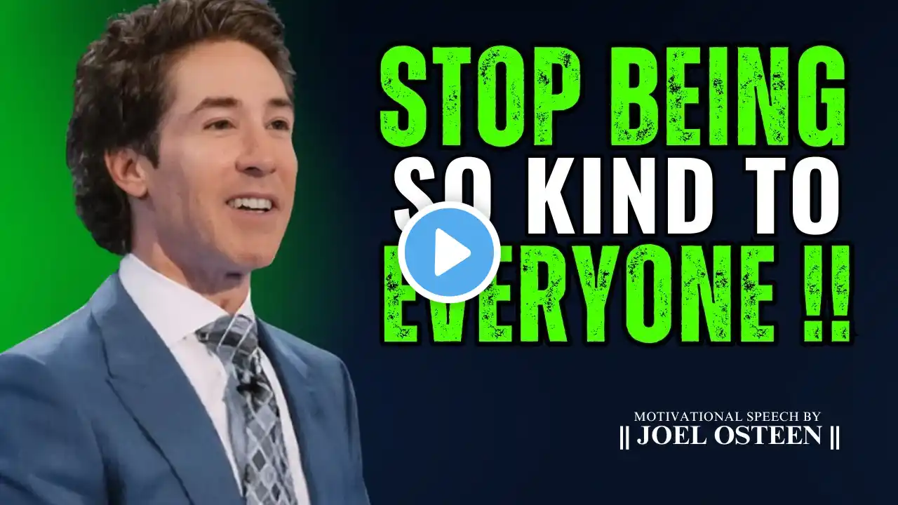 STOP BEIN SO KIND TO EVERYONE IN 2025 - Joel Osteen Message #motivationalspeech