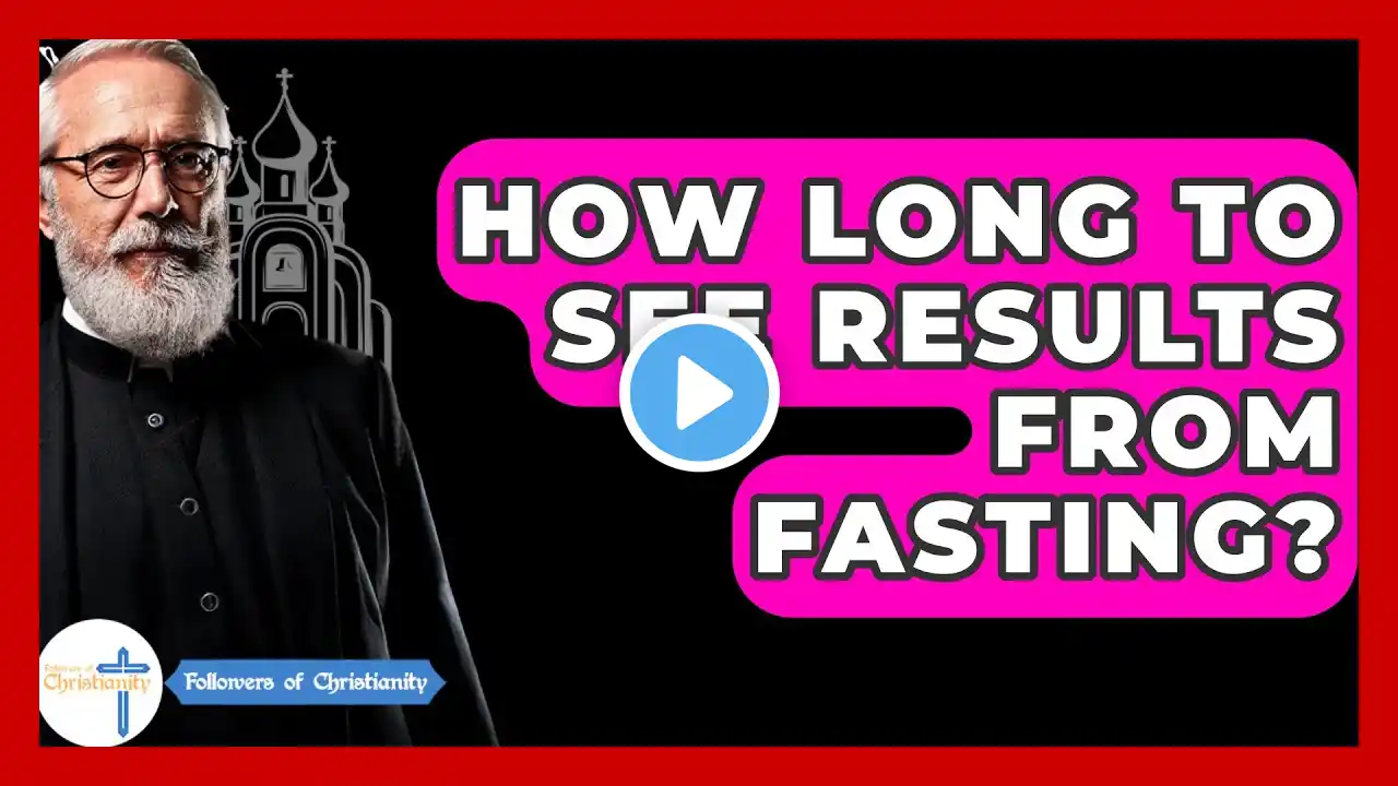 How Long To See Results From Fasting? - Followers Of Christianity