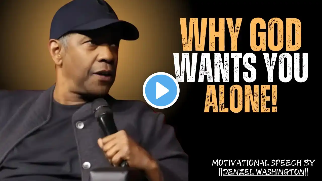 10 Reasons Why God Wants You to Be Alone Right Now | Denzel Washington Motivation Speech