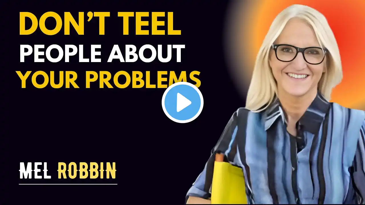 Don't Tell People About Your Problems β Mel Robbins | Life-Changing Speech