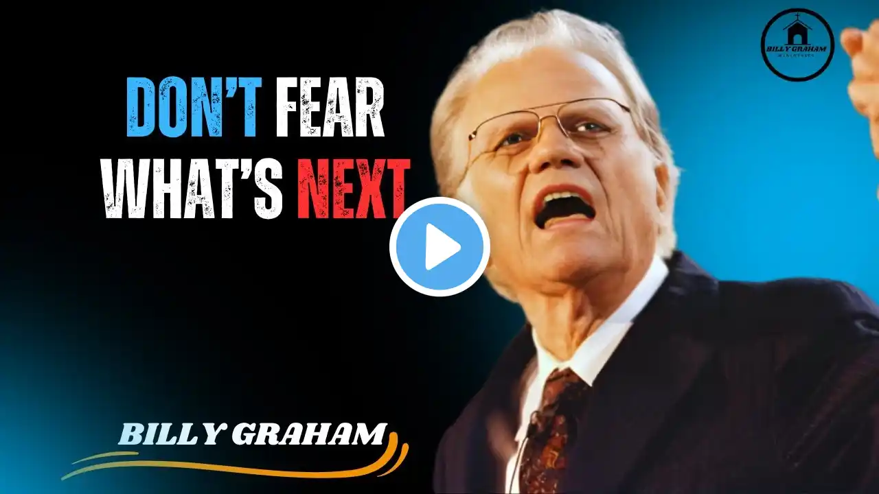 Don’t Fear What’s Next:Billy Graham’s Ministries