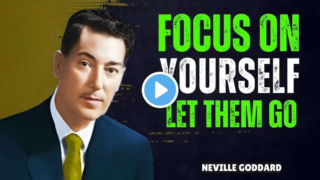 Focus On Yourself And Let Them Go || NEVILLE GODDARD ||