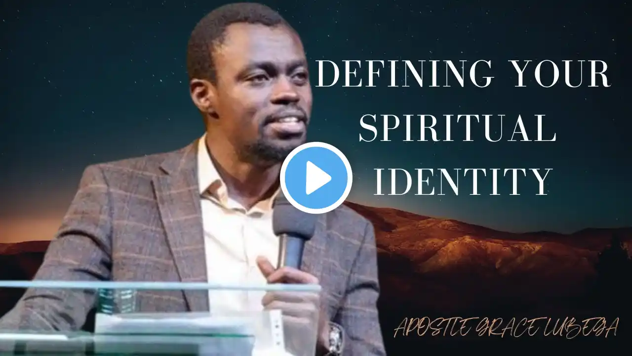 Defining Your Spiritual Identity As A Believer | Apostle Grace Lubega