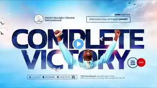 CDMI || Afternoon Hour of Prayer || 27th June, 2024 || Complete Victory