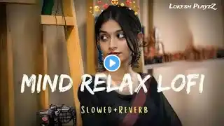 ARIJIT SINGH LOFI MASHUP SONG❤️ | MIND RELAX LOFI SONG |SLOWED+REVERB SONG#lofi #arijitsingh #bpraak