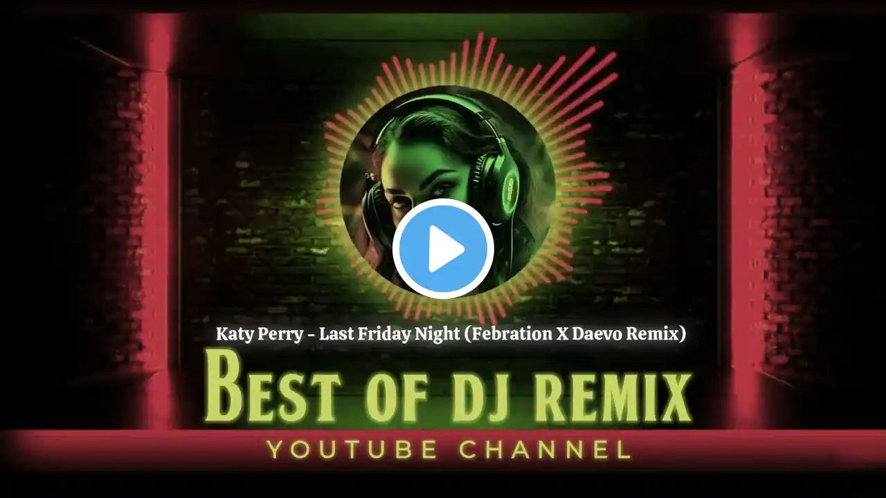 Katy Perry - Last Friday Night (Febration X Daevo Remix) ‪@bestofdjremix‬