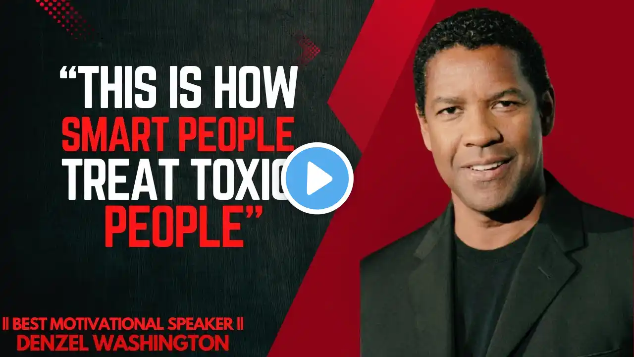 7 CLEVER WAYS TO DEAL WITH TOXIC PEOPLE BEST MOTIVATIONAL SPEECH BY || DENZEL WASHINGTON ||