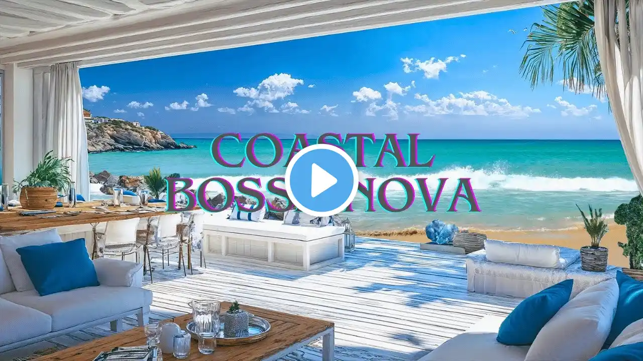 Coastal Bossa Nova🌊 Smooth Jazz on a Luxurious Oceanfront Terrace | Relaxing Music for Work & Chill