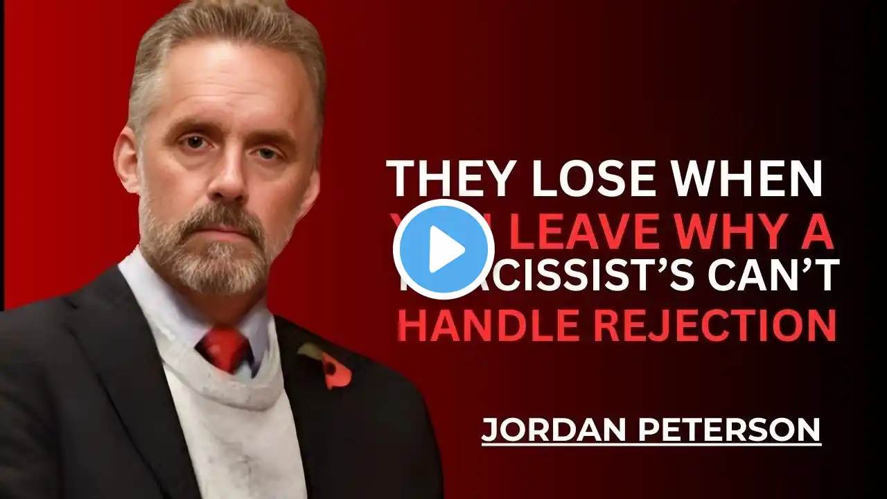 THEY LOSE WHEN YOU LEAVE WHY A NARCISSIST'S CAN'T HANDLE REJECTION | JORDAN PETERSON | MOTIVATION